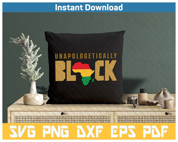 Unapologetically Black Gift For Women & Men Melanin SVG PNG Cutting Files