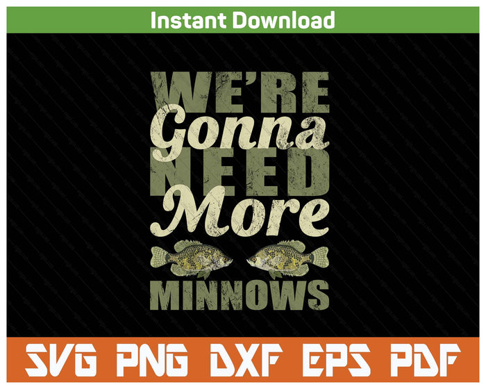 We're Gonna Need More Minnows Crappie Fishing SVG PNG Cutting Files