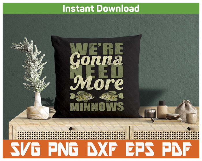 We're Gonna Need More Minnows Crappie Fishing SVG PNG Cutting Files