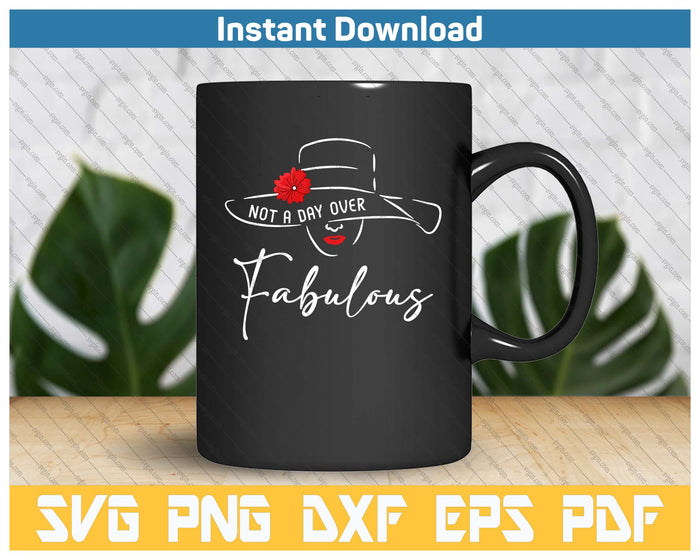 Not A Day Over Fabulous Cute Funny Graphic Birthday SVG PNG Cutting Files