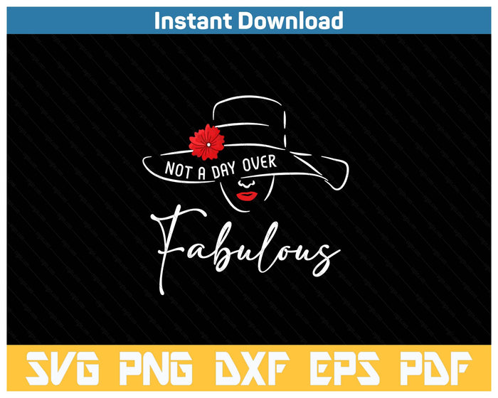 Not A Day Over Fabulous Cute Funny Graphic Birthday SVG PNG Cutting Files