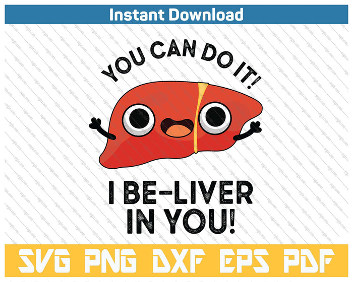 You Can Do It I Be Liver In You Funny Liver Pun SVG PNG Cutting Files