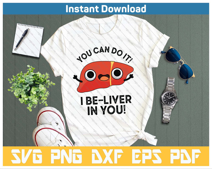 You Can Do It I Be Liver In You Funny Liver Pun SVG PNG Cutting Files