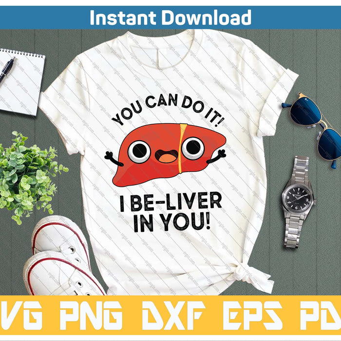 You Can Do It I Be Liver In You Funny Liver Pun SVG PNG Cutting Files