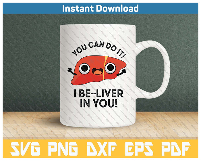 You Can Do It I Be Liver In You Funny Liver Pun SVG PNG Cutting Files