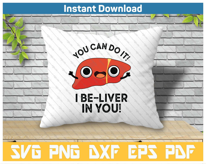 You Can Do It I Be Liver In You Funny Liver Pun SVG PNG Cutting Files